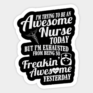 Exhausted From Being An Awesome Nurse Sticker